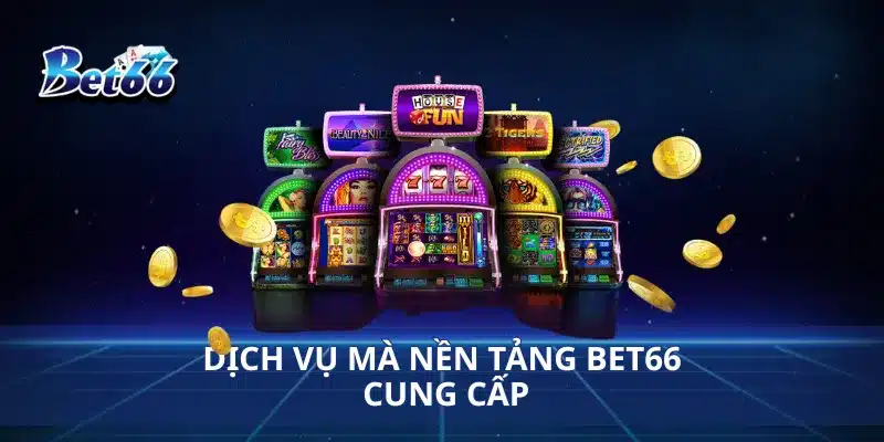 Trang chủ 91 Dịch vụ mà nền tảng Bet66 cung cấp